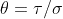 \theta=\tau/\sigma