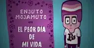Enjuto Mojamuto's The Worst Day of My Life